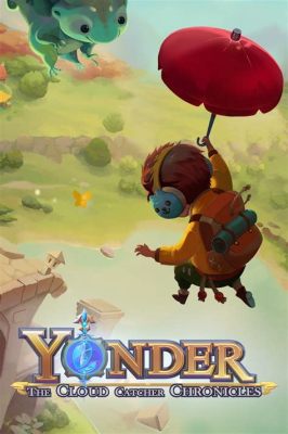 Yonder: The Cloud Catcher Chronicles – Een magische wereld vol avontuur en mysterieuze wolken!